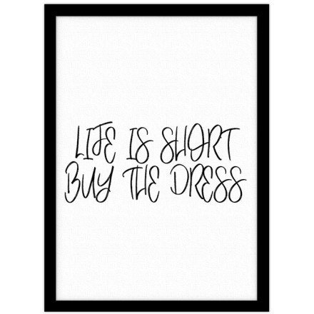 Life is Short, Buy the Dress Πίνακας σε Καμβά