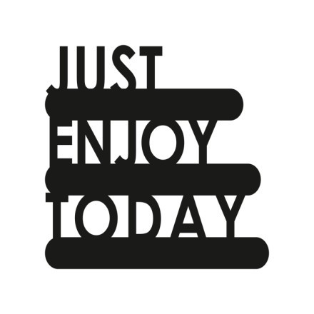 Just Enjoy Today