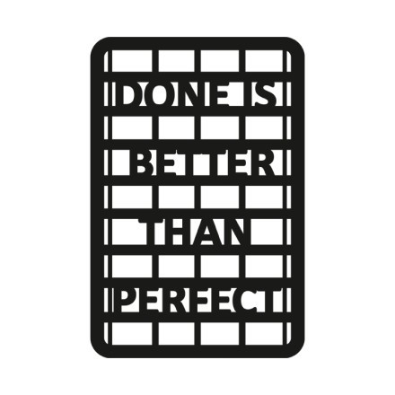 Done Is Better Than Perfect