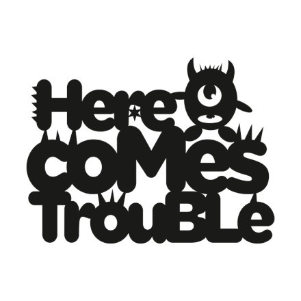 Here Comes Trouble