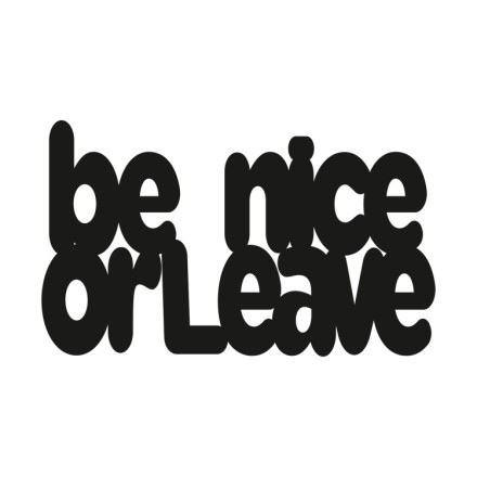 Be Nice Or Leave