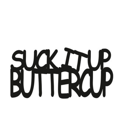 Suck It Up Butter Cup
