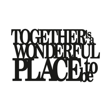 Together Is A Wonderful Place To Be