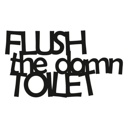 Flush The Damn Toilet