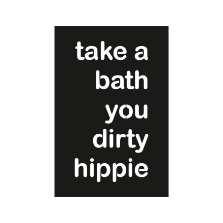 Take A Bath You Dirty Hippie