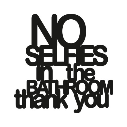 No Selfies In The Bathroom