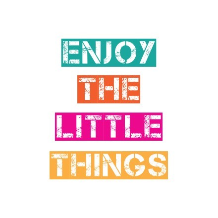 Enjoy the little things