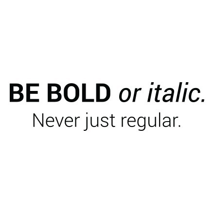 Be bold or italic