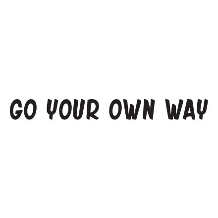Go your own way