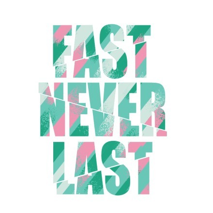 Fast never last