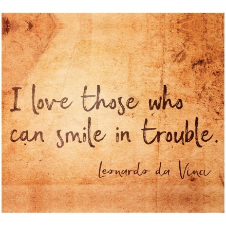 I love those who can smile in trouble