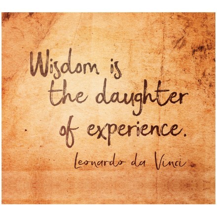 Wisdom is the daughter of experience