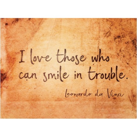 I love those who can smile in trouble