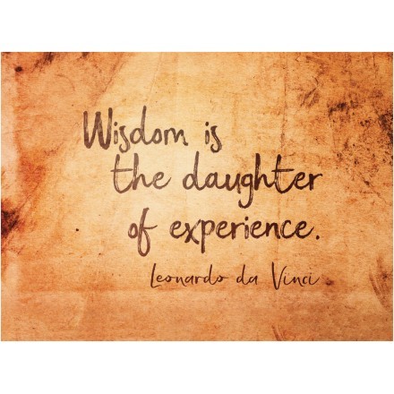 Wisdom is the daughter of experience