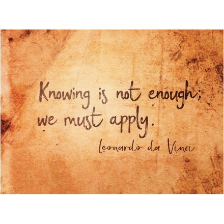 Knowing is not enough; we must apply