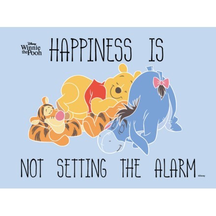 Happiness is not setting the alarm, Winnie the Pooh