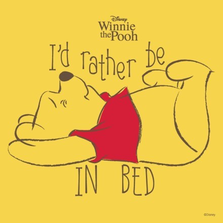 I'd rather be in bed, Winnie The Pooh