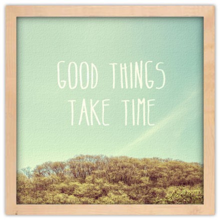 Good Things Take Time Πίνακας σε Καμβά