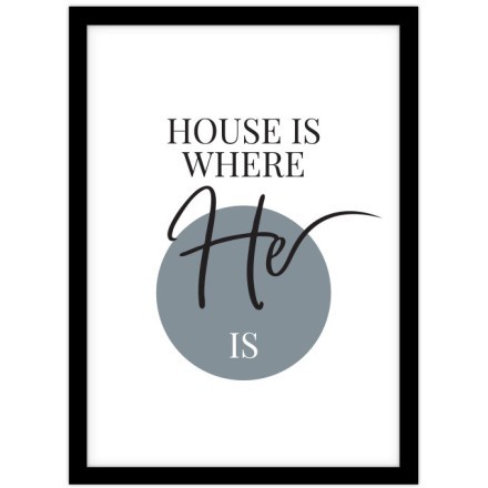House is where he is.. Πίνακας σε Καμβά