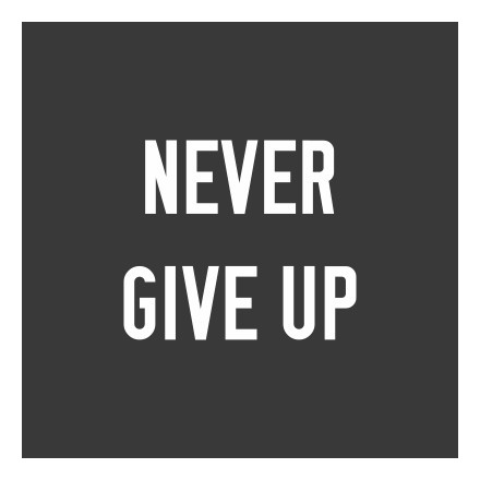 Never give up