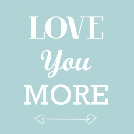 Love you more