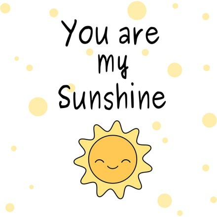 You are my sunshine